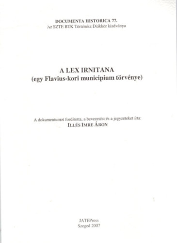 A lex irnitana ( egy Flavius-kori municipium trvnye ) - Documenta Historica 77.