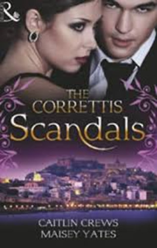 Caitlin Crews / Maisey Yates - The Correttis: Scandals