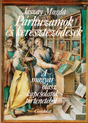 Jászay Magda - Párhuzamok és kereszteződések (A magyar-olasz kapcsolatok történetéből)