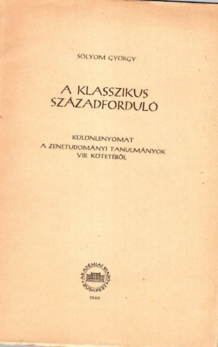 A klasszikus szzadfordul- klnlenyomat a zenetudomnyi tanulmnyok VIII. ktetbl