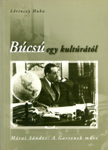 Bcs egy kultrtl - Mrai Sndor: A Garrenek mve