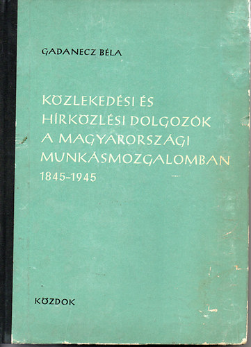 Kzlekedsi s hrkzlsi dolgozk a magyarorszgi munksmozgalomban 1845-1945