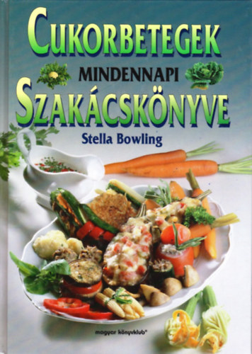 Szerző Stella Bowling Fordító Lexáné Regéczi Márta - Cukorbetegek mindennapi szakácskönyve (Fekete-fehér illusztrációkkal.)