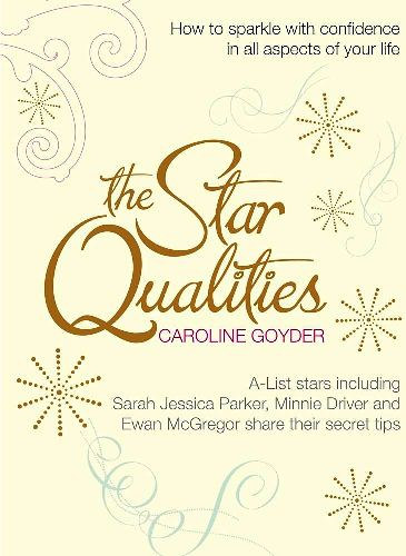 The Star Qualities: How to sparkle with confidence in all aspects of your life