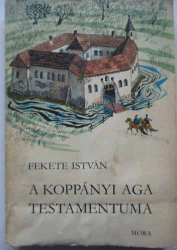 Fekete Istvn - A koppnyi aga testamentuma - Trtnelmi regny