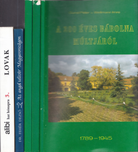 Dr. Fehr Dezs Gunst Pter-Wellmann Imre - 4 lovas m 5 ktetben: A 200 ves Bbolna mltjrl + Bbolna -Tnyek s adatok 1945-1989 I. s III. ktetek + Az angol telivr Magyarorszgon + Alibi hat hnapra - Lovak