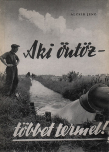 Aki �nt�z - t�bbet termel!