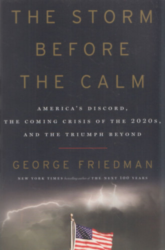 The Storm Before The Calm (America's Discord, the Coming Crisis of the 2020s, and the Triumph Beyond)