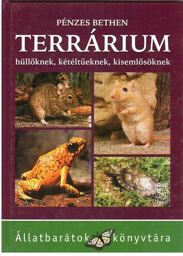 Pénzes Bethen - Terrárium (hüllőknek, kétéltűeknek, kisemlősöknek)