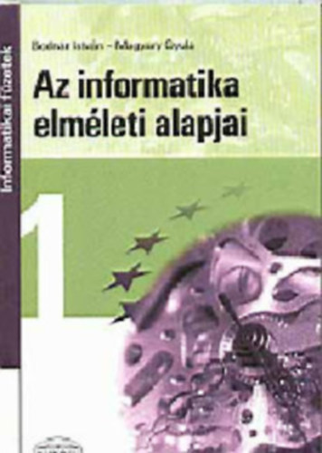 Bodnár I.- Magyary Gy - Az informatika elméleti alapjai (informatikai füzetek) - Informatikai füzetek 1.