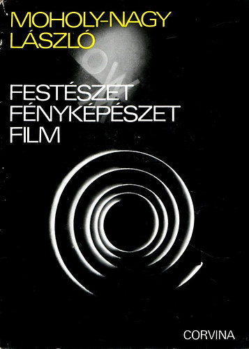 Moholy-Nagy Lszl - Festszet, fnykpszet, film