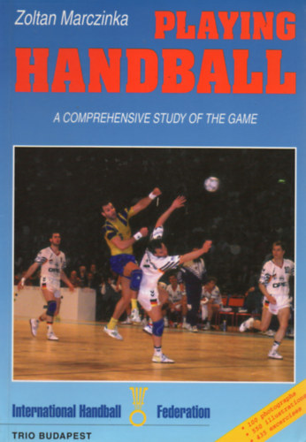 Zoltan Marczinka - Playing Handball - A Comprehensive Study of the Game
