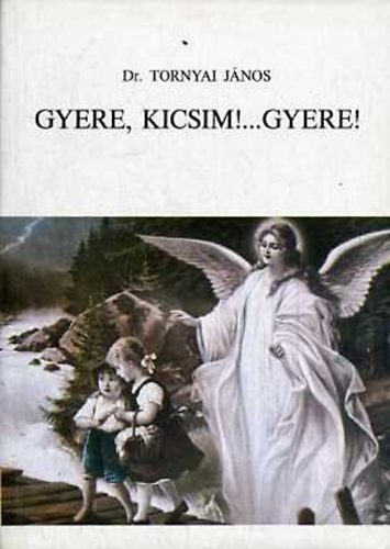 Gyere kicsim!... Gyere!