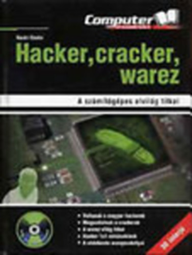 Hacker, cracker, warez (A szmtgpes alvilg titkai)