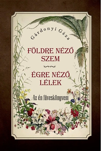 Gárdonyi Géza - Földre néző szem - Égre néző lélek