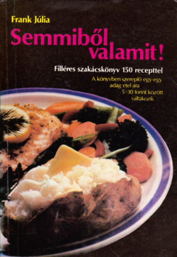 Semmibl valamit! (Fillres szakcsknyv 150 recepttel)