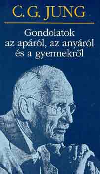 Gondolatok az ap�r�l, az any�r�l �s a gyermekr�l-( C. G. Jung)