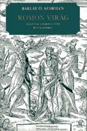 "Romon vir�g" - Fejezetek a Moh�cs ut�ni renesz�nszr�l