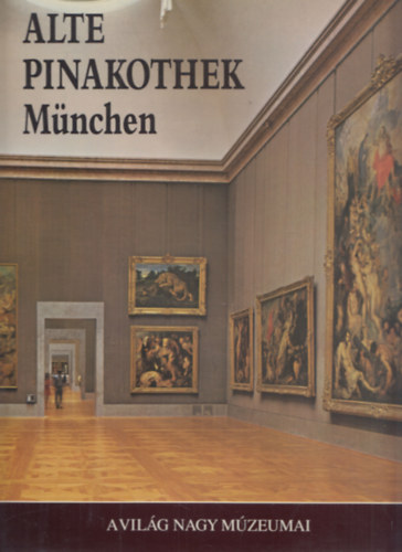 Alte Pinakothek Mnchen (a vilg nagy mzeumai)