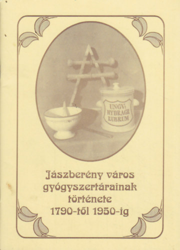 J�szber�ny v�ros gy�gyszert�rainak t�rt�nete 1790-t�l 1950-ig