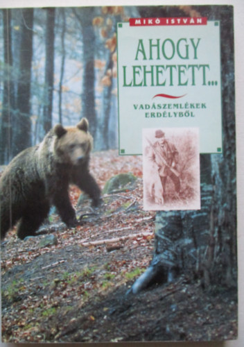 Ahogy lehetett... (vad�szeml�kek Erd�lyb�l)