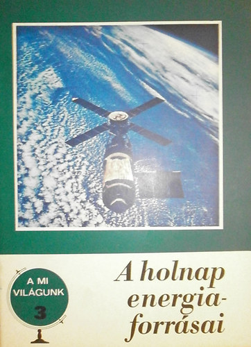 A mi vil�gunk 3. - A holnap energiaforr�sai
