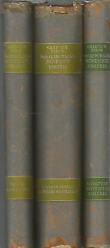 Gerevich Tibor  (szerk.) - Magyarorsz�g m�v�szeti eml�kei I-III.