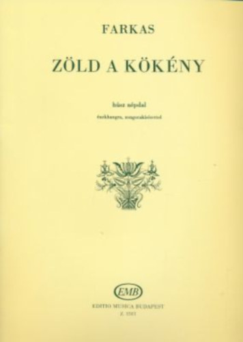 Farkas Ferenc - Z�ld a k�k�ny - H�sz n�pdal �nekhangra, zongorak�s�rettel (Z.1581)