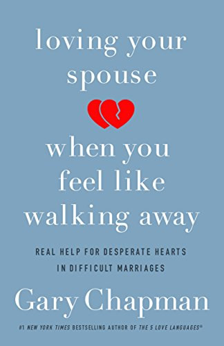 Gary Chapman - Loving Your Spouse When You Feel Like Walking Away