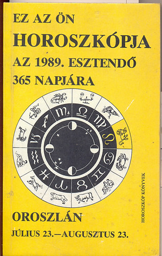 Ez az n horoszkpja az 1989. esztend 365 napjra (OROSZLN, jlius 23.-augusztus 23.)