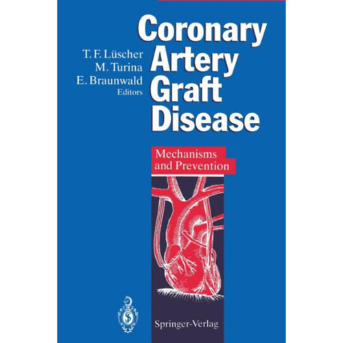 M.Turina, E.Braunwald T.F. Lscher - Coronary Artery Graft Disease - Mechanisms and Prevention