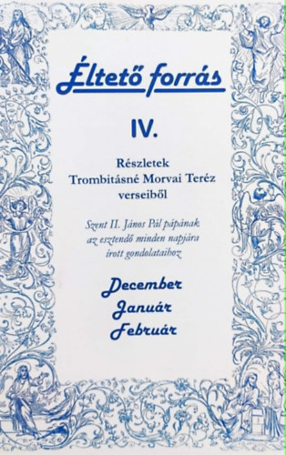 Koncz Éva (ford.) - Éltető forrás IV. Részletek Trombitásné Morvai Teréz verseiből