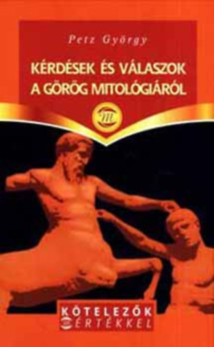 K�rd�sek �s v�laszok a g�r�g mitol�gi�r�l (K�telez�k m�rt�kkel)