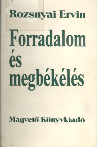 Forradalom s megbkls - A hegeli dialektika trsadalmi s ideolgiai alapjairl