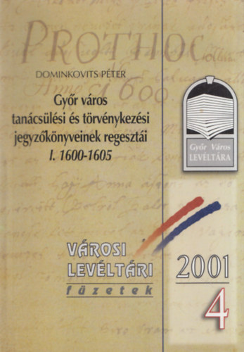 Gyr vros tancslsi s trvnykezsi jegyzknyveinek regeszti I. 1600-1605 (Vrosi Levltri fzetek 2001/4)