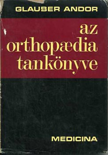Glauber Andor - Az orthopaedia tankönyve
