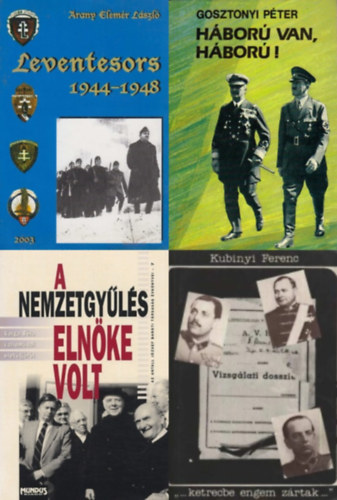 4 db k�nyv Magyarorsz�g t�rt�net�r�l a II. vil�gh�bor�ban: Leventesors 1944-1948 + H�bor� van, h�bor�!  - �jabb szemelv�nyek Magyarorsz�g m�sodik vil�gh�bor�s t�rt�net�b�l (1941-1945) + A Nemzetgy�l�s eln�ke volt +  "