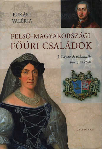 Fels�-magyarorsz�gi f��ri csal�dok (A Zayak �s rokonaik, 16-19. sz�zad)