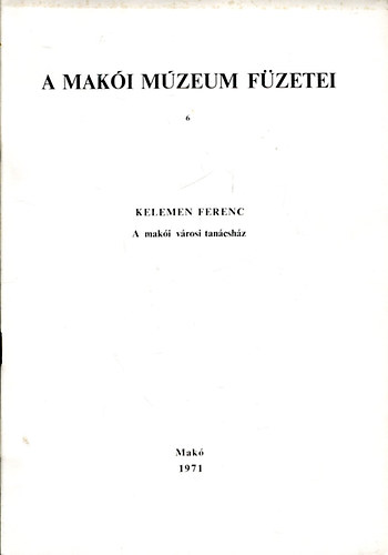 A Maki Mzeum fzetei 6. Kelemen Ferenc - A maki vrosi tancshz