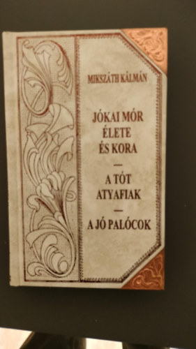 Jkai Mr lete s kora  (folytats) - A tt atyafiak - A j palcok (Mikszth-sorozat 40.)
