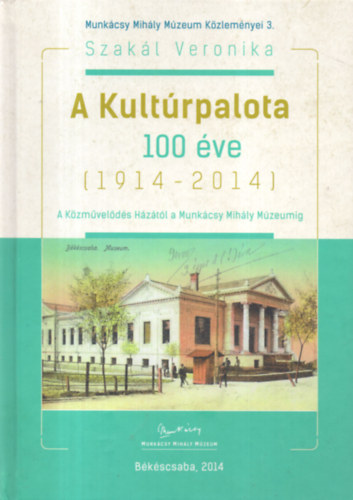 A Kultrpalota 100 ve (1914-2014) A Kzmvelds Hztl a Munkcsy Mihly Mzeumig