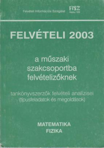 Felvteli 2003 a mszaki szakcsoportba felvtelizknek (matem., fiz.)