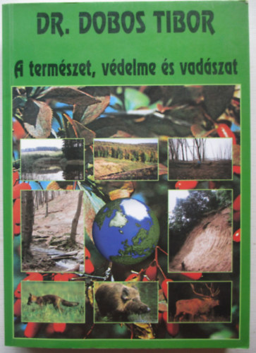 Dr. Dobos Tibor - A termszet, vdelme s vadszat