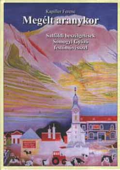 Meg�lt aranykor - Salf�ldi besz�lget�sek Somogyi Gy�z� fest�m�v�sszel