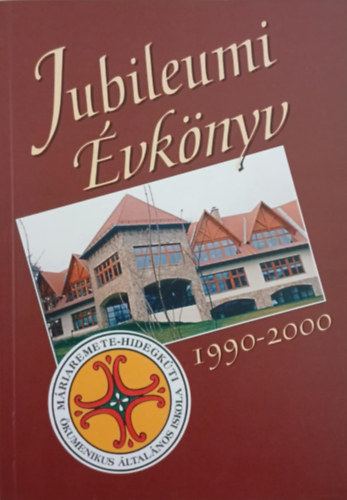 Jubileumi �vk�nyv 1990-2000 - M�riaremete-Hidegk�ti �kumenikus �ltal�nos Iskola