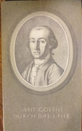 Johann Wolfgang von Goethe - Mit Goethe Durch Das Jahr Ein Kalender Fur Das Jahr 1967