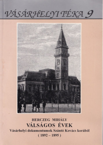 Vlsgos vek - Vsrhelyi dokumentumok Sznt Kovcs korbl (1892-1895)