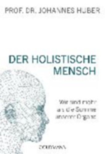Johannes Huber - Der Holistische Mensch
