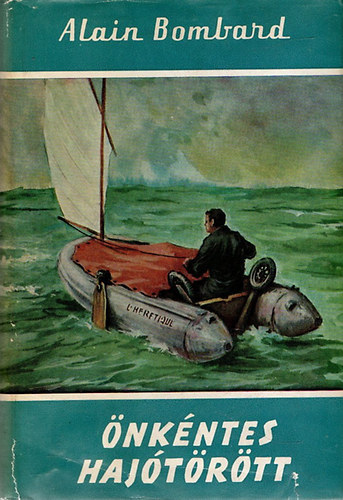Alain Bombard - �nk�ntes haj�t�r�ttek (Vil�gj�r�k 16.)