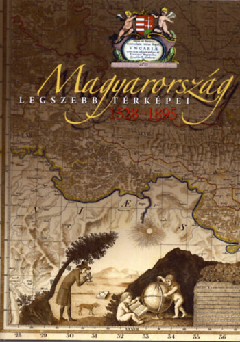 Magyarorszg legszebb trkpei 1528-1895